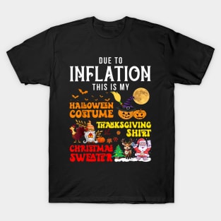 Due to Inflation This is My Halloween Thanksgiving Christmas T-Shirt